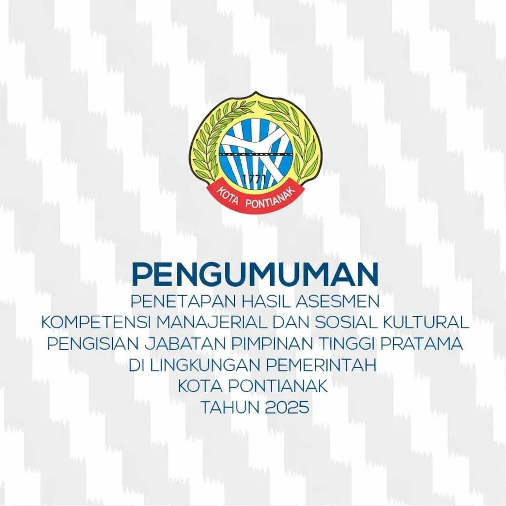 Pengumuman Penetapan Hasil Asesmen Kompetensi Manajerial Dan Sosial Kultural Dalam Rangka Pengisian Jabatan Pimpinan Tinggi Pratama di Lingkungan Pemerintah Kota Pontianak Tahun 2025